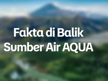 Fakta di Balik Sumber Air AQUA: Klarifikasi atas Disinformasi di Media Sosial